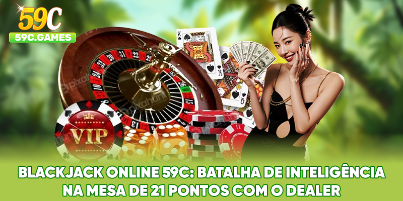 Blackjack Online 59C: Batalha de inteligência na mesa de 21 pontos com o Dealer