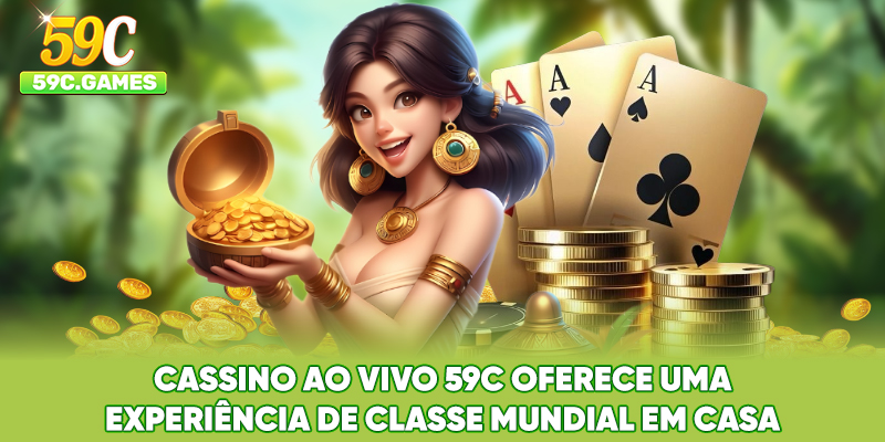 Cassino ao Vivo 59C oferece uma experiência de classe mundial em casa