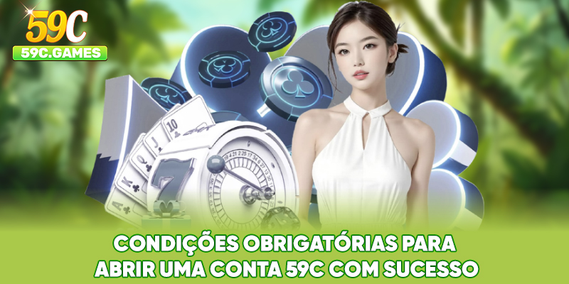Condições obrigatórias para abrir uma conta 59C com sucesso