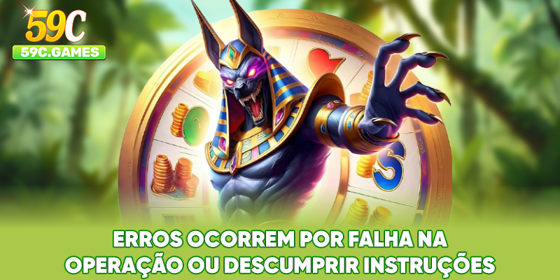 Erros ocorrem por falha na operação ou descumprir instruções