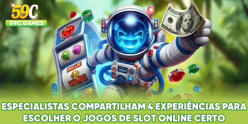 Especialistas compartilham 4 experiências para escolher o Jogos de Slot Online certo