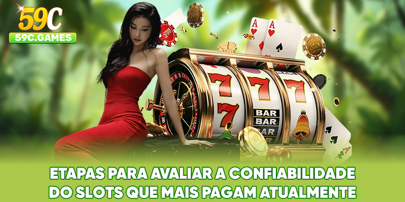 Etapas para avaliar a confiabilidade do Slots que Mais Pagam atualmente