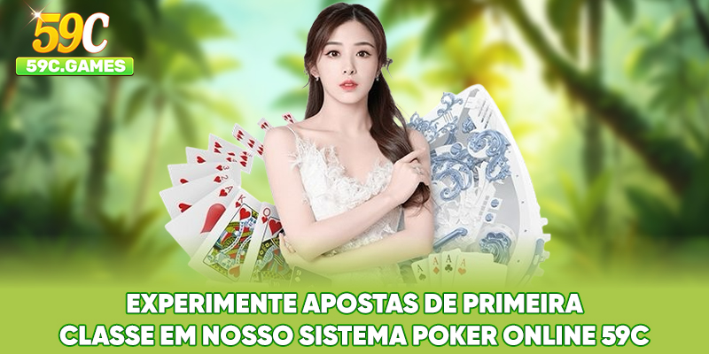 Experimente apostas de primeira classe em nosso sistema Poker Online 59C
