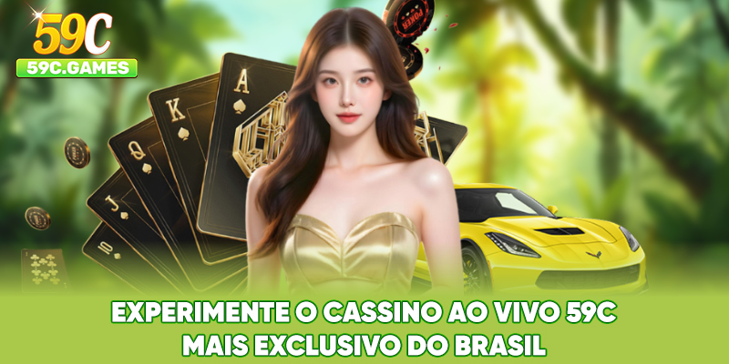 Experimente O Cassino ao Vivo 59C Mais Exclusivo Do Brasil