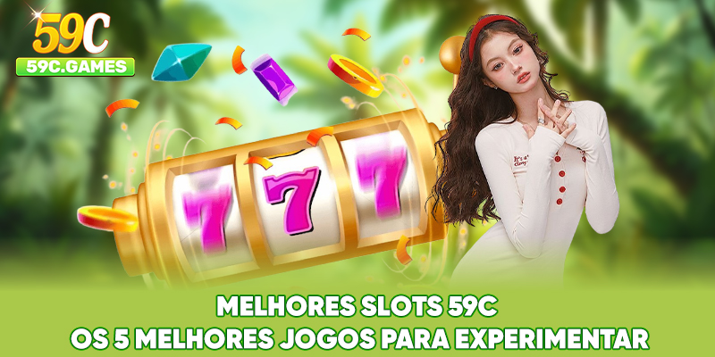 Melhores Slots 59C - Os 5 Melhores Jogos Para Experimentar