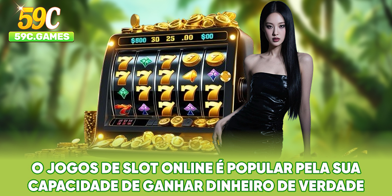 O Jogos de Slot Online é popular pela sua capacidade de ganhar dinheiro de verdade