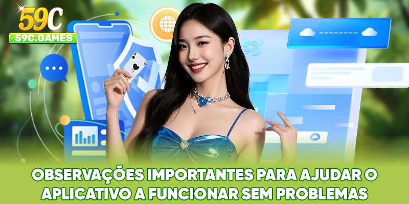 Observações importantes para ajudar o aplicativo a funcionar sem problemas