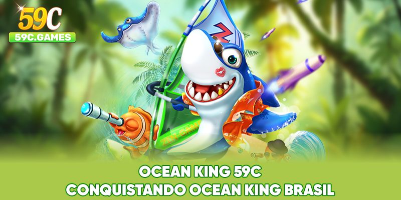 Ocean King 59C - Conquistando Ocean King Brasil