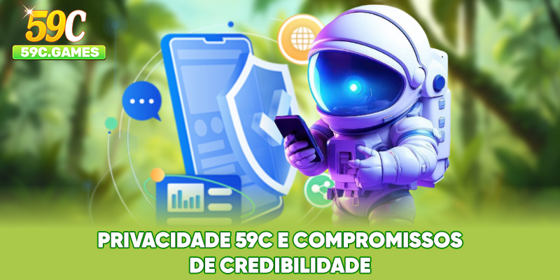 Privacidade 59C e compromissos de credibilidade