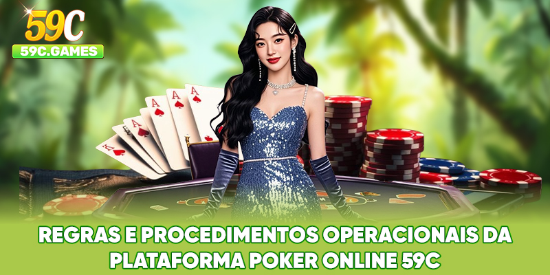Regras e procedimentos operacionais da plataforma Poker Online 59C
