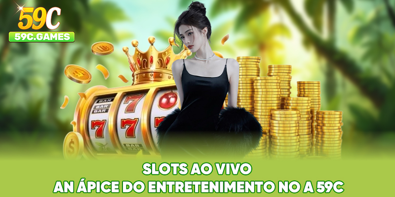 Slots Ao Vivo - An Ápice Do Entretenimento No A 59C
