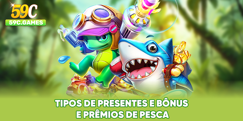 Tipos de presentes e Bônus e Prêmios de Pesca